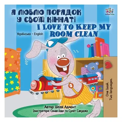 "I Love to Keep My Room Clean (Ukrainian English Bilingual Book for Kids)" - "" ("Admont Shelley