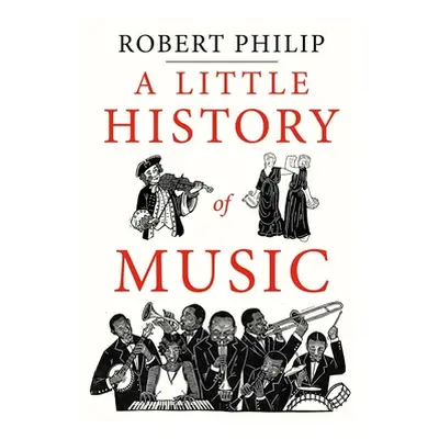 "A Little History of Music" - "" ("Philip Robert")