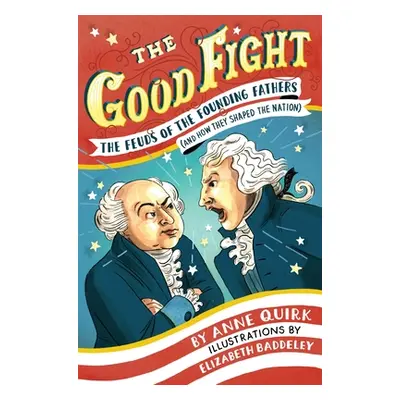 "The Good Fight: The Feuds of the Founding Fathers (and How They Shaped the Nation)" - "" ("Quir