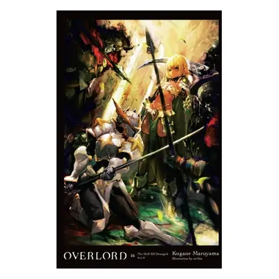 "Overlord, Vol. 16 (Light Novel): The Half-Elf Demigod Part II Volume 16" - "" ("Maruyama Kugane