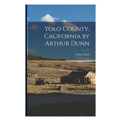 "Yolo County, California by Arthur Dunn" - "" ("Dunn Arthur")