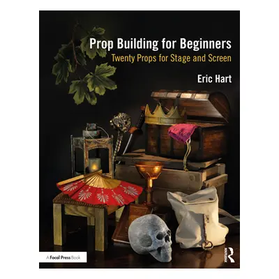 "Prop Building for Beginners: Twenty Props for Stage and Screen" - "" ("Hart Eric")