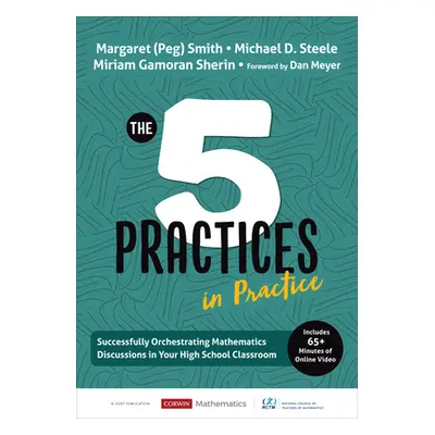 "The Five Practices in Practice [High School]: Successfully Orchestrating Mathematics Discussion