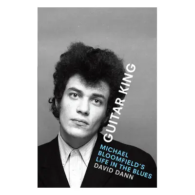 "Guitar King: Michael Bloomfield's Life in the Blues" - "" ("Dann David")