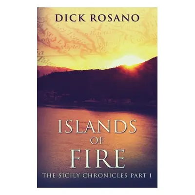 "Islands Of Fire: Large Print Edition" - "" ("Rosano Dick")