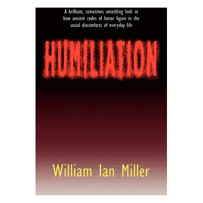 "Humiliation" - "" ("Miller William Ian")