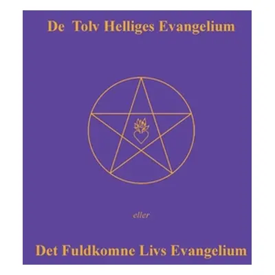 "De Tolv Helliges Evangelium: Det Fuldkomne Livs Evangelium" - "" ("Post Else Marie")