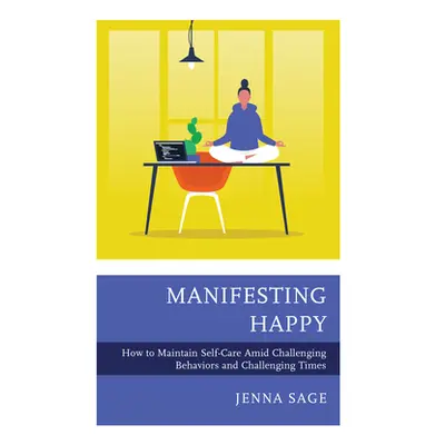 "Manifesting Happy: How to Maintain Self-Care Amid Challenging Behaviors and Challenging Times" 