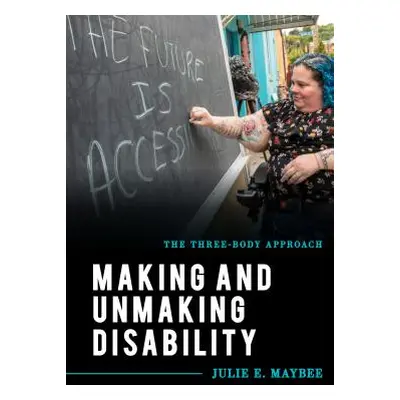 "Making and Unmaking Disability: The Three-Body Approach" - "" ("Maybee Julie E.")