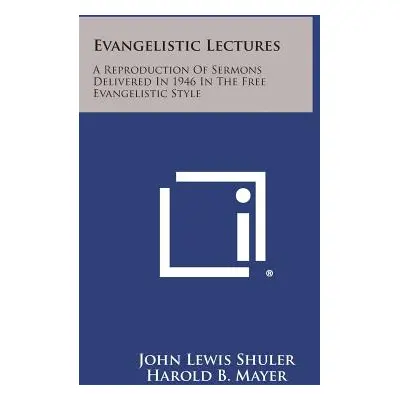 "Evangelistic Lectures: A Reproduction of Sermons Delivered in 1946 in the Free Evangelistic Sty