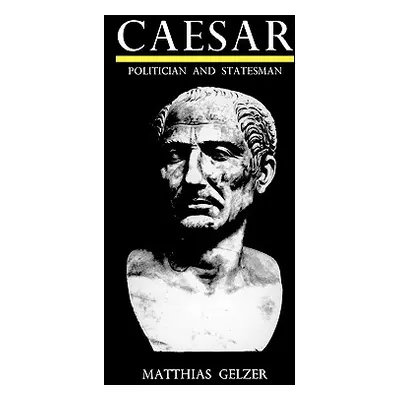 "Caesar: Politician and Statesman" - "" ("Gelzer Matthias")