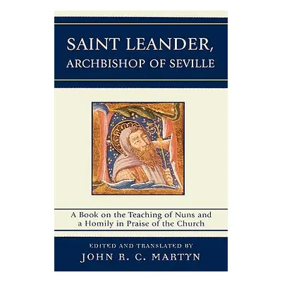 "Saint Leander, Archbishop of Seville: A Book on the Teaching of Nuns and a Homily in Praise of 