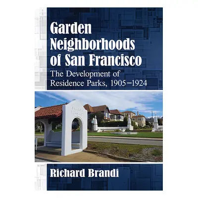 "Garden Neighborhoods of San Francisco: The Development of Residence Parks, 1905-1924" - "" ("Br