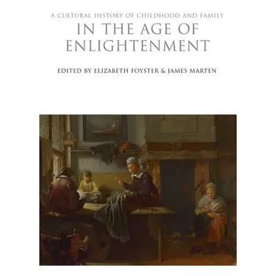 "A Cultural History of Childhood and Family in the Age of Enlightenment" - "" ("Foyster Elizabet