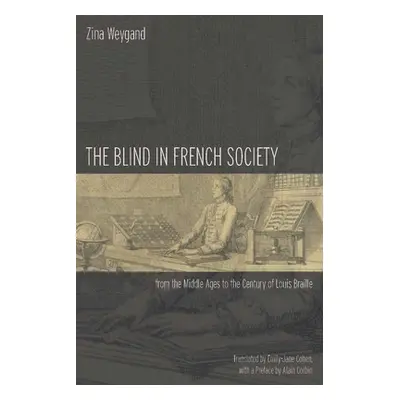 "The Blind in French Society from the Middle Ages to the Century of Louis Braille" - "" ("Weygan