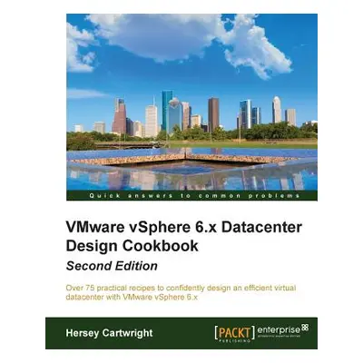 "VMware vSphere 6.x Datacenter Design Cookbook - Second Edition" - "" ("Cartwright Hersey")