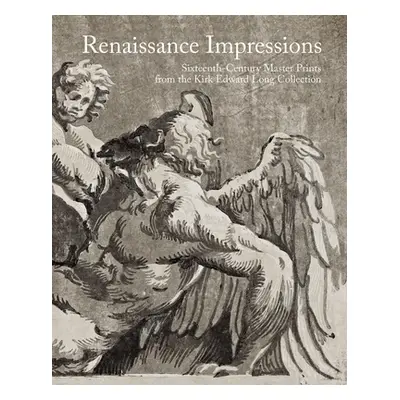 "Renaissance Impressions: Sixteenth-Century Master Prints from the Kirk Edward Long Collection" 