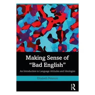 "Making Sense of Bad English: An Introduction to Language Attitudes and Ideologies" - "" ("Peter