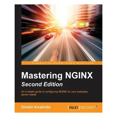 "Mastering NGINX - Second Edition" - "" ("Aivaliotis Dimitri")