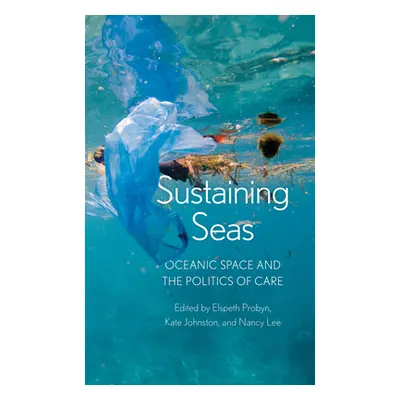 "Sustaining Seas: Oceanic Space and the Politics of Care" - "" ("Probyn Elspeth")