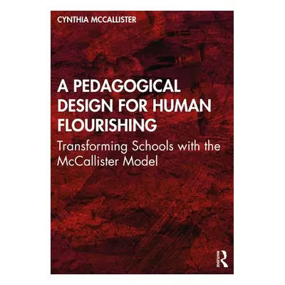 "A Pedagogical Design for Human Flourishing: Transforming Schools with the McCallister Model" - 