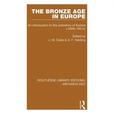 "The Bronze Age in Europe: An Introduction to the Prehistory of Europe C.2000-700 B.C." - "" ("C