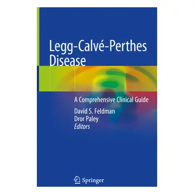 "Legg-Calv-Perthes Disease: A Comprehensive Clinical Guide" - "" ("Feldman David S.")