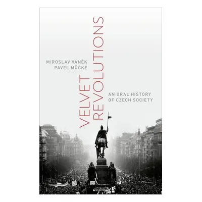 "Velvet Revolutions: An Oral History of Czech Society" - "" ("Vanek Miroslav")