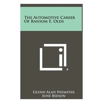 "The Automotive Career of Ransom E. Olds" - "" ("Niemeyer Glenn Alan")