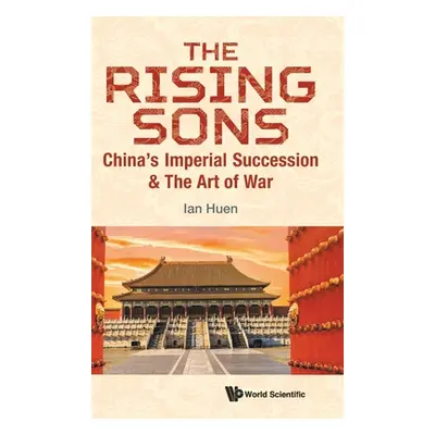 "Rising Sons, The: China's Imperial Succession & the Art of War" - "" ("Huen Ian")