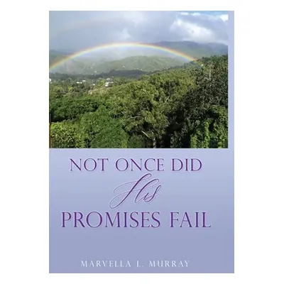 "Not Once Did His Promises Fail" - "" ("Murray Marvella L.")