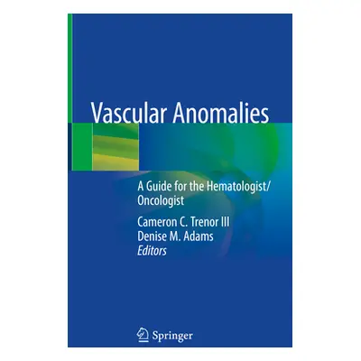 "Vascular Anomalies: A Guide for the Hematologist/Oncologist" - "" ("Trenor III Cameron C.")