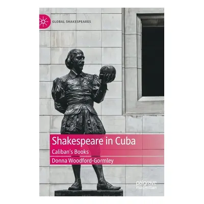 "Shakespeare in Cuba: Caliban's Books" - "" ("Woodford-Gormley Donna")