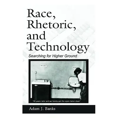 "Race, Rhetoric, and Technology: Searching for Higher Ground" - "" ("Banks Adam J.")