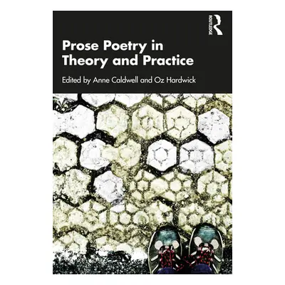 "Prose Poetry in Theory and Practice" - "" ("Caldwell Anne")