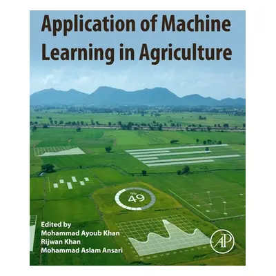 "Application of Machine Learning in Agriculture" - "" ("Khan Mohammad Ayoub")