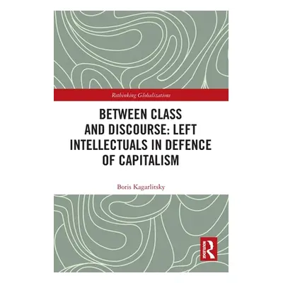 "Between Class and Discourse: Left Intellectuals in Defence of Capitalism" - "" ("Kagarlitsky Bo