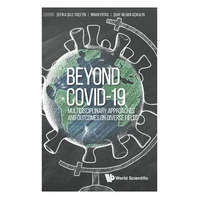 "Beyond Covid-19: Multidisciplinary Approaches and Outcomes on Diverse Fields" - "" ("Ercetin Se