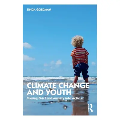 "Climate Change and Youth: Turning Grief and Anxiety into Activism" - "" ("Goldman Linda")