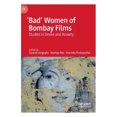 "'Bad' Women of Bombay Films: Studies in Desire and Anxiety" - "" ("Sengupta Saswati")