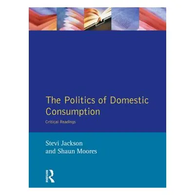 "The Politics of Domestic Consumption: Critical Readings" - "" ("Jackson Stevi")