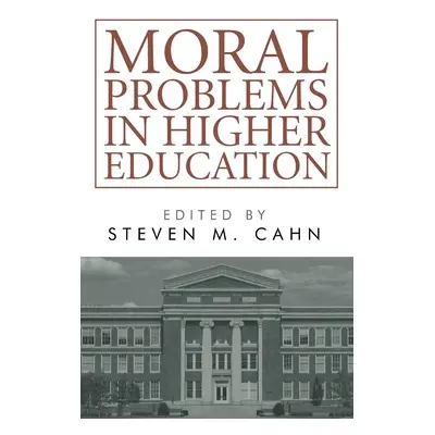 "Moral Problems in Higher Education" - "" ("Cahn Steven M.")