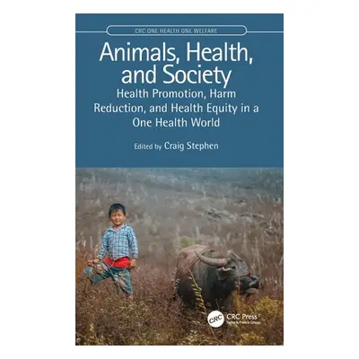 "Animals, Health, and Society: Health Promotion, Harm Reduction, and Health Equity in a One Heal