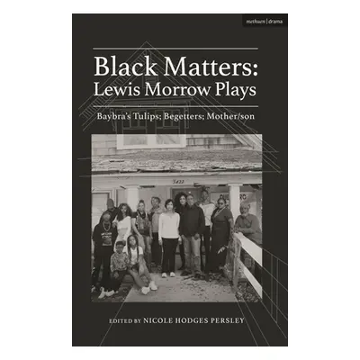 "Black Matters: Lewis Morrow Plays: Baybra's Tulips; Begetters; Motherson" - "" ("Morrow Lewis")