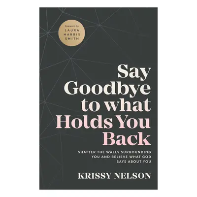 "Say Goodbye to What Holds You Back" - "" ("Nelson Krissy")