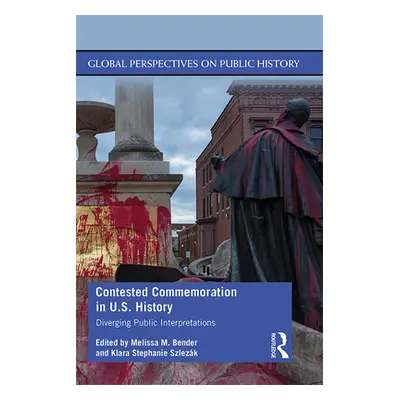 "Contested Commemoration in U.S. History: Diverging Public Interpretations" - "" ("Szlezk Klara 