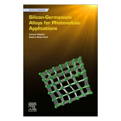 "Silicon-Germanium Alloys for Photovoltaic Applications" - "" ("Nayfeh Ammar")