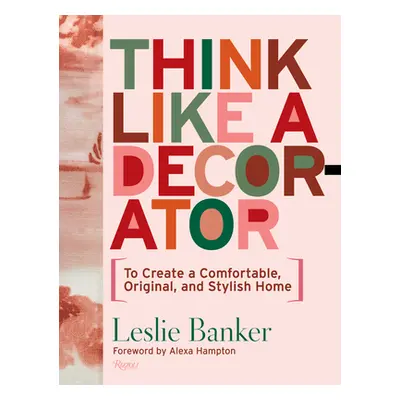 "Think Like a Decorator: To Create a Comfortable, Original, and Stylish Home" - "" ("Banker Lesl