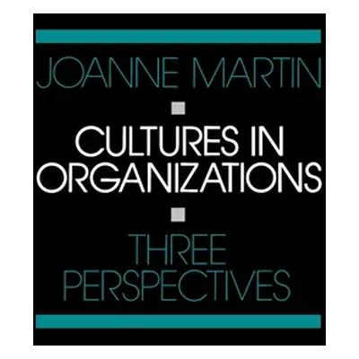 "Cultures in Organizations: Three Perspectives" - "" ("Martin Joanne")