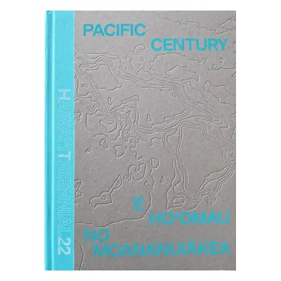 "Pacific Century: E Ho'omau no Moananuiakea" - "Hawai'i Triennial 2022" ("Contributor New")